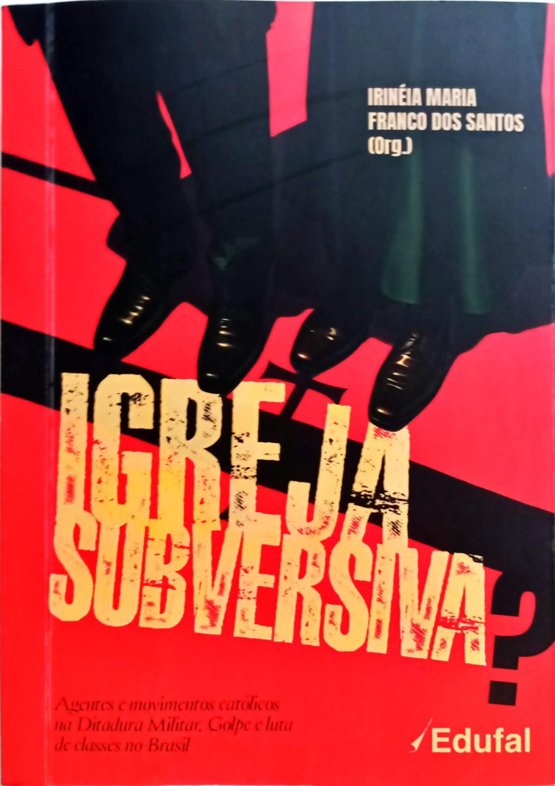 Igreja Subversiva? Agentes e movimentos católicos na Ditadura Militar, Golpe e luta de classes no Brasil