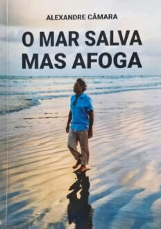 Alexandre Câmara e a poética radical de O Mar Salva Mas Afoga